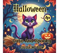 Cute Halloween Coloring Book for Children Ages 4+: Not-So-Scary Pumpkins, Ghosts, Witches, and Monsters to Color