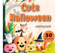Cute Halloween: Fun and Easy Coloring Book for Kids Ages 3-5: 50 Adorable Illustrations to Spark Creativity and Fun Learning for Little Artists