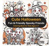 Cute Halloween Fun & Friendly Spooky Friends Coloring Book for Kids Ages 4-7: Join the Halloween Party with Dancing Ghosts, Happy Pumpkins, and Silly ... Festive Coloring Adventure for Kids Ages 4-7