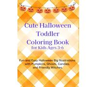 Cute Halloween Toddler Coloring Book for Kids Ages 3-6: Fun and Easy Halloween Big Illustrations with Pumpkins, Ghosts, Candies, and Friendly Witches.