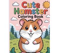 Cute Hamster Coloring Book for Kids Ages 2-6: Adorable Hamster Coloring Pages for Toddlers and Preschool Beginners: Easy Kawaii Hamster Coloring and ... Scenes, Workbook for Children, Boys and Girls