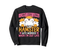 Cute Hamster I Can't Stay Long My Hamster Gets Worried When Sweatshirt