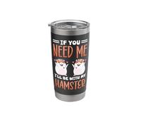 Cute Hamster If You Need Me I'll Be with My Hamster Stainless Steel Insulated Tumbler