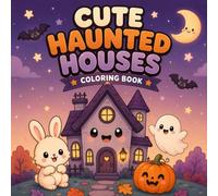 Cute Haunted Houses: A Cute & Cozy Halloween Coloring Book with Adorable Haunted Houses, Friendly Ghosts, Sweet Animals, Pumpkins, and Easy Relaxing Pages for Kids, Teens & Adults