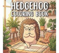 Cute Hedgehog Coloring Book: Fun and Relaxing Coloring Pages for All Ages - A Creative Childrens Hedgehog Book and Perfect Gift for Anyone Who Loves Hedgehogs
