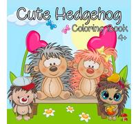 Cute Hedgehog Coloring Book: Hedgehog Mindfulness Coloring Book for Kids, Teens, Adults & Seniors 4+. Perfect for Stress Relief & Relaxation. Ideal Gift for Hedgehog Lovers