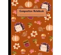 Cute Hedgehog Fall Composition Notebook: Fall Colors Cozy College Ruled Notebook for School