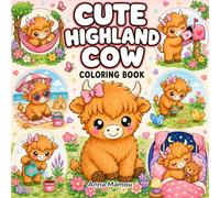 Cute Highland Cow Coloring Book: Adorable Cozy Cow Designs for Adults and Teens Featuring Relaxing, Easy-to-Color Farm Animal Scenes