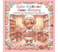 Cute Highland Cows Bakery: A Sweet & Cozy Coloring Book for Kids Ages 4-8: 40 Adorable Bakery & Farm Coloring Pages Featuring Cute Highland Cows, ... Donuts, Pies, and Cozy Bakery Adventures