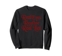 Cute Hot Red Text Says Real Eyes Realize Real Lies Sweatshirt