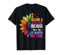Cute I Became A Nurse Because Your Life is Worth My Time T-Shirt