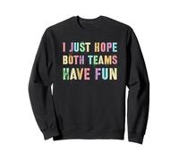 Cute I JUST HOPE BOTH TEAMS HAVE FUN Sportsball Humor Yay Sweatshirt