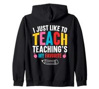 Cute I Just Like To Teach - Funny Teaching Is My Favorite Zip Hoodie