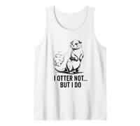 Cute I Otter Not But I Do Funny Otter Pun Tank Top
