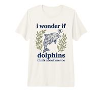 Cute I Wonder If Dolphins Think About Me Too Funny Premium T-Shirt