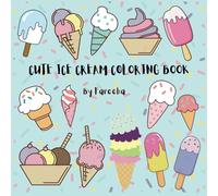 Cute Ice Cream Coloring Book for all ages: Simple & Yummy Ice Cream Drawings; Perfect Gift for anyone who loves coloring & Ice Creams!