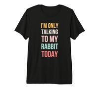 Cute I'm only Talking to My Rabbit Today Rabbit mom/dad Joke Premium T-Shirt