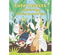 Cute Insects Dot-to-Dot Coloring Book for Kids: Fun and Easy Connect-the-Dots Bugs and Critters for Early Learning, Counting Practice, and Creative Coloring