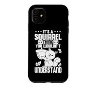 Cute It's A Squirrel Thing You Wouldn't Understand Squirrel Case for iPhone 11