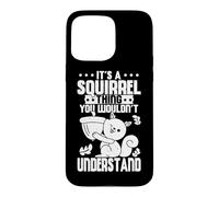 Cute It's A Squirrel Thing You Wouldn't Understand Squirrel Case for iPhone 15 Pro Max