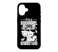 Cute It's A Squirrel Thing You Wouldn't Understand Squirrel Case for iPhone 16