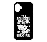 Cute It's A Squirrel Thing You Wouldn't Understand Squirrel Case for iPhone 16 Plus
