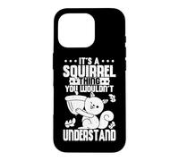 Cute It's A Squirrel Thing You Wouldn't Understand Squirrel Case for iPhone 16 Pro