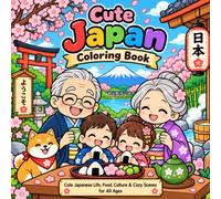 Cute Japan Coloring Book: Cute Japanese Life, Food, Culture & Cozy Scenes for All Ages