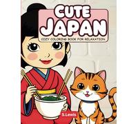 Cute Japan: Cozy Coloring Book For Relaxation | 60 Japanese-Themed Coloring Pages | Relaxing Art for Teens & Adults