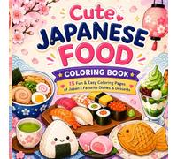 Cute Japanese Food Coloring Book: 15 Fun & Easy Coloring Pages of Japan's Favorite Dishes & Desserts