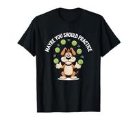 Cute Juggling Dog | Maybe You Should Practice T-Shirt