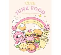 CUTE JUNK FOOD: Fun Coloring Book for Kids