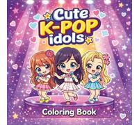 Cute K-Pop Idols Coloring Book: A Fun and Cute Kawaii Coloring Book for Kids and Teens . Adorable Chibi Idols, Easy and Relaxing Pages