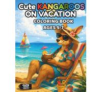 Cute Kangaroos on Vacation Coloring Book for Kids Ages 5-7: 50 Fun and Easy Vacation Coloring Pages with Cute Kawaii Kangaroos, Summer Adventures, ... for Kids Ages 5-7 (Cute Animals Series)