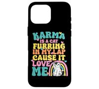 Cute Karma Is A Cat Furring In My Lap Cause It Love Me Case for iPhone 16 Pro Max