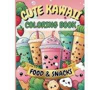 Cute Kawaii Coloring Book Food and Snacks: Fun Desserts, Cupcake, Donut, Ice Cream, Fruit, Relaxing and Easy Pages to Color for Adults, Kids, and Girls