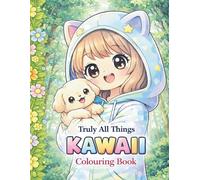 Cute Kawaii Colouring Book: An Adorable Collection of Relaxing and Fun Colouring Pages with a Gentle Story (Truly, All Things colouring books)