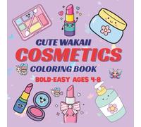 Cute Kawaii Cosmetics Coloring Book: Fun and Easy Beauty-Themed Coloring Book for Kids Ages 4-8, Bold & Easy Lines, Single Sided Coloring Pages -50 + Designs,Total 132 Pages. Size 8.5 x 8.5 Inches