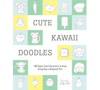 Cute Kawaii Doodles Guided Sketchbook: 100 Super-cute Characters to Draw Using Only a Ballpoint Pen