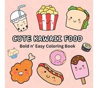 Cute Kawaii Food: Bold n Easy Coloring Book: Adorable and Fun Designs of Snacks, Sushi, and Treats for Relaxation and Creativity