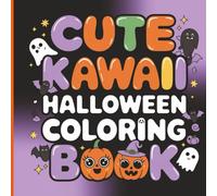 Cute Kawaii Halloween Coloring Book: Adorable Spooky Fun with Pumpkins, Ghosts, Witches, and More for Kids, Teens, and Adults: A Whimsical Collection ... for Relaxation, Creativity, and Halloween Fun