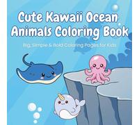 Cute Kawaii Ocean Animals Coloring Book: Big, Simple & Bold Coloring Pages for Kids: Easy & Adorable Under-the-Sea Coloring Pages for Kids Ages 4-10 | ... Cute Creatures & Beginner-Friendly Designs