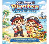 Cute Kawaii Pirates Coloring Book for Kids: 77 Fun Pirate Adventures, Treasure Maps, Ships and Ocean Scenes (Ages 4-8)