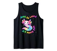 Cute Kawaii Rainbow Axolotl just be Weird It's More Fun Tank Top