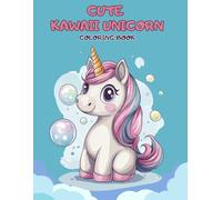 Cute Kawaii Unicorn Coloring Book: Adorable Chibi Unicorns, Rainbows & Magical Fun for Kids Ages 4-8