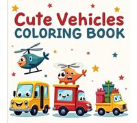 Cute Kawaii Vehicles Coloring Book: Fun & Easy Coloring Pages of Smiling Cars, Planes & Trains for Kids Ages 3-12
