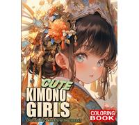 Cute Kimono Girls Coloring Book: Magical Images Of Lovely Baby Japanese Girls And Traditional Kimono Coloring Pages For All Ages To Boost Creativity