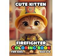 Cute Kitten Firefighter Coloring For Kid Book Age 3-8: 51 Fun and Adorable Cute Kitten Firefighter Illustrations for boys and girls