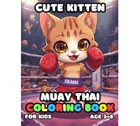 Cute Kitten Muay Thai Coloring For Kid Book Age 3-8: 51 Fun and Adorable Cute Kitten Muay Thai Illustrations for boys and girls