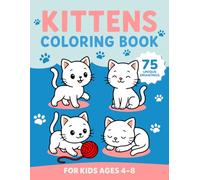 Cute Kittens Coloring Book for Kids Ages 4-8: Fun and Easy Cat Coloring Pages: 75 Unique Kitten Illustrations to Color and Enjoy (Sir Jack Russell Coloring Books)